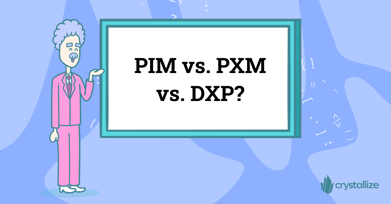 PIM vs. PXM vs. DXP: Understanding the Concepts