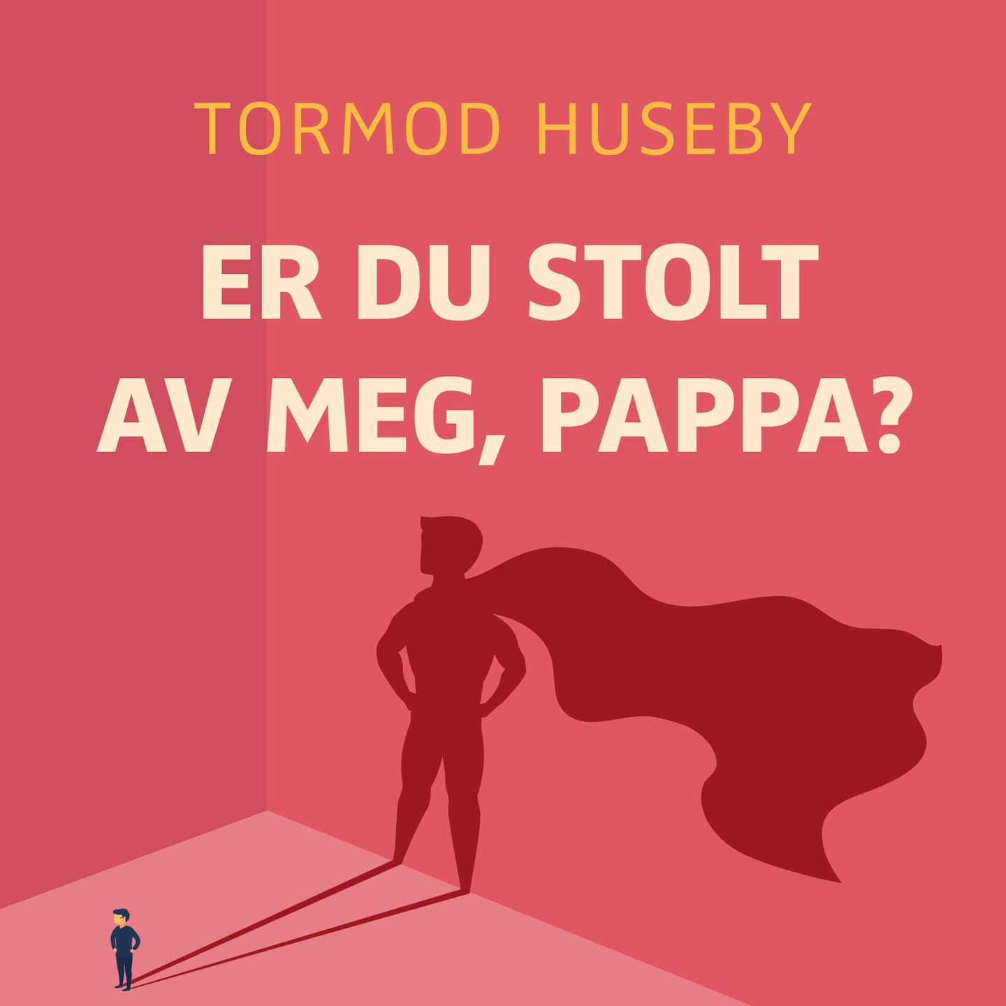 Er du stolt av meg, pappa?