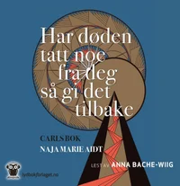 Har døden tatt noe fra deg så gi det tilbake