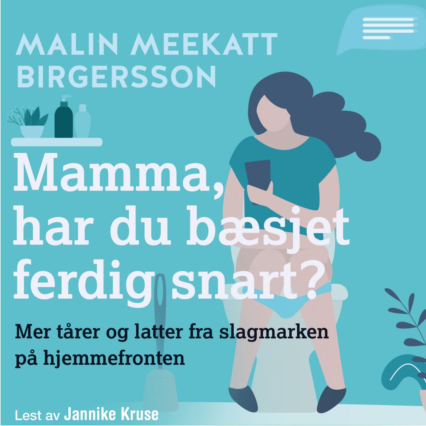 Mamma, har du bæsjet ferdig snart?