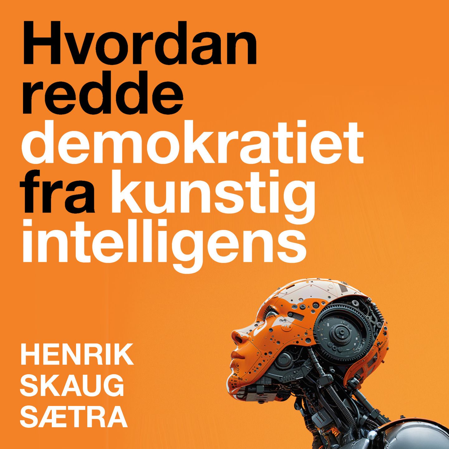 Redde Hvordan redde demokratiet fra kunstig intelligens - Henrik Skaug Sætra ...