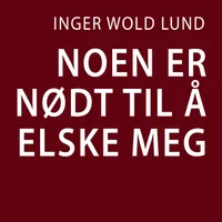 Noen er nødt til å elske meg