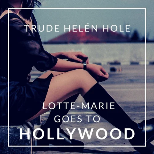 Lotte-Marie goes to Hollywood