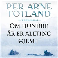 Om hundre år er allting gjemt