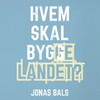 Hvem skal bygge landet?