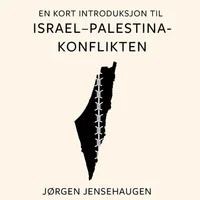 En kort introduksjon til Israel-Palestina-konflikten