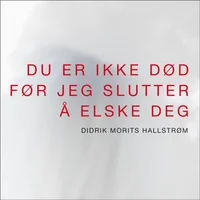 Du er ikke død før jeg slutter å elske deg
