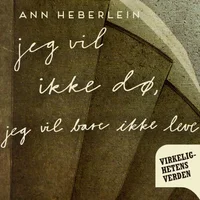 Jeg vil ikke dø, jeg vil bare ikke leve