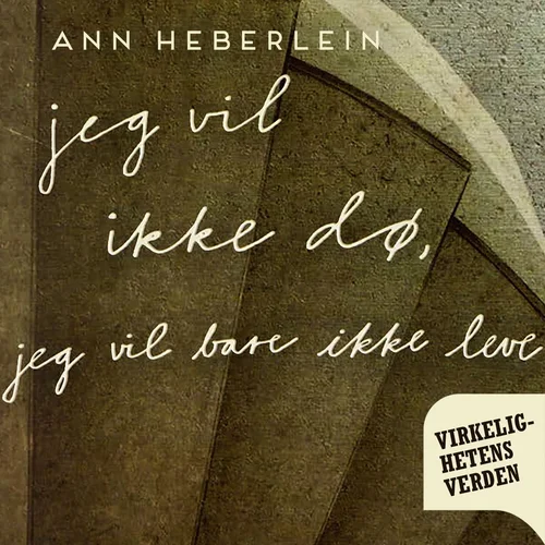 Jeg vil ikke dø, jeg vil bare ikke leve