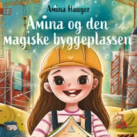 Amina og den magiske byggeplassen
