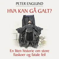 Hva kan gå galt? - En liten historie om store fiaskoer og fatale feil