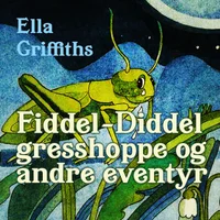 Fiddel-Diddel gresshoppe og andre eventyr
