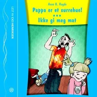 Pappa er et surrehue! ; Ikke gi meg mat!
