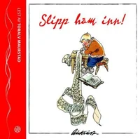 Slipp ham inn!