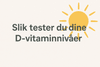 Slik tester du dine D-vitaminnivåer