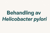 Behandling av Helicobacter pylori: "Trippelkuren"