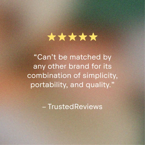 Five star review "Can't be matched by any other brand for its combination of simplicity, portability, and quality" - TrustedReviews