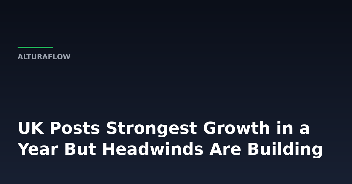 UK Growth Surges 0.6% But Here's Why It Probably Won't Last -- AlturaFlow